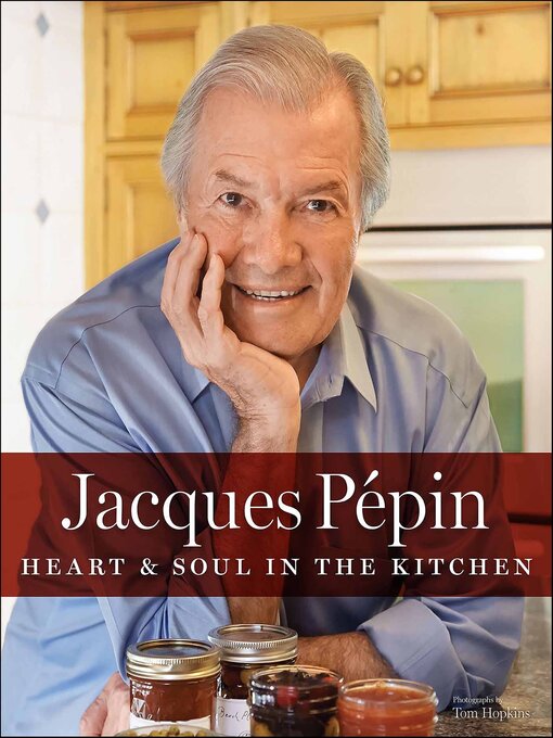 Title details for Jacques Pépin Heart & Soul In the Kitchen by Jacques Pépin - Available